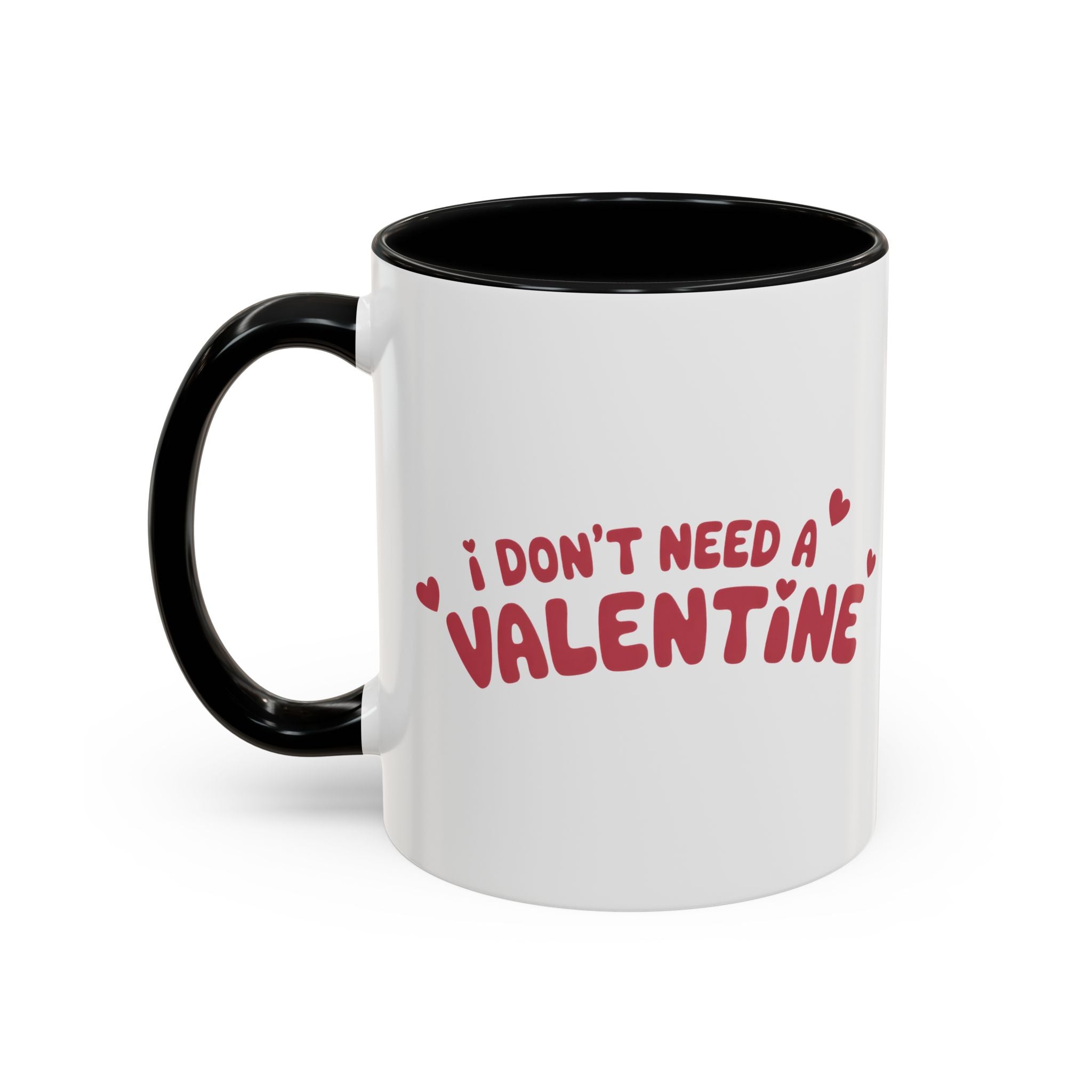 I Don't Need a Valentine Accent Coffee Mug — Funny Anti-Valentine Coffee Cup (11/15oz)