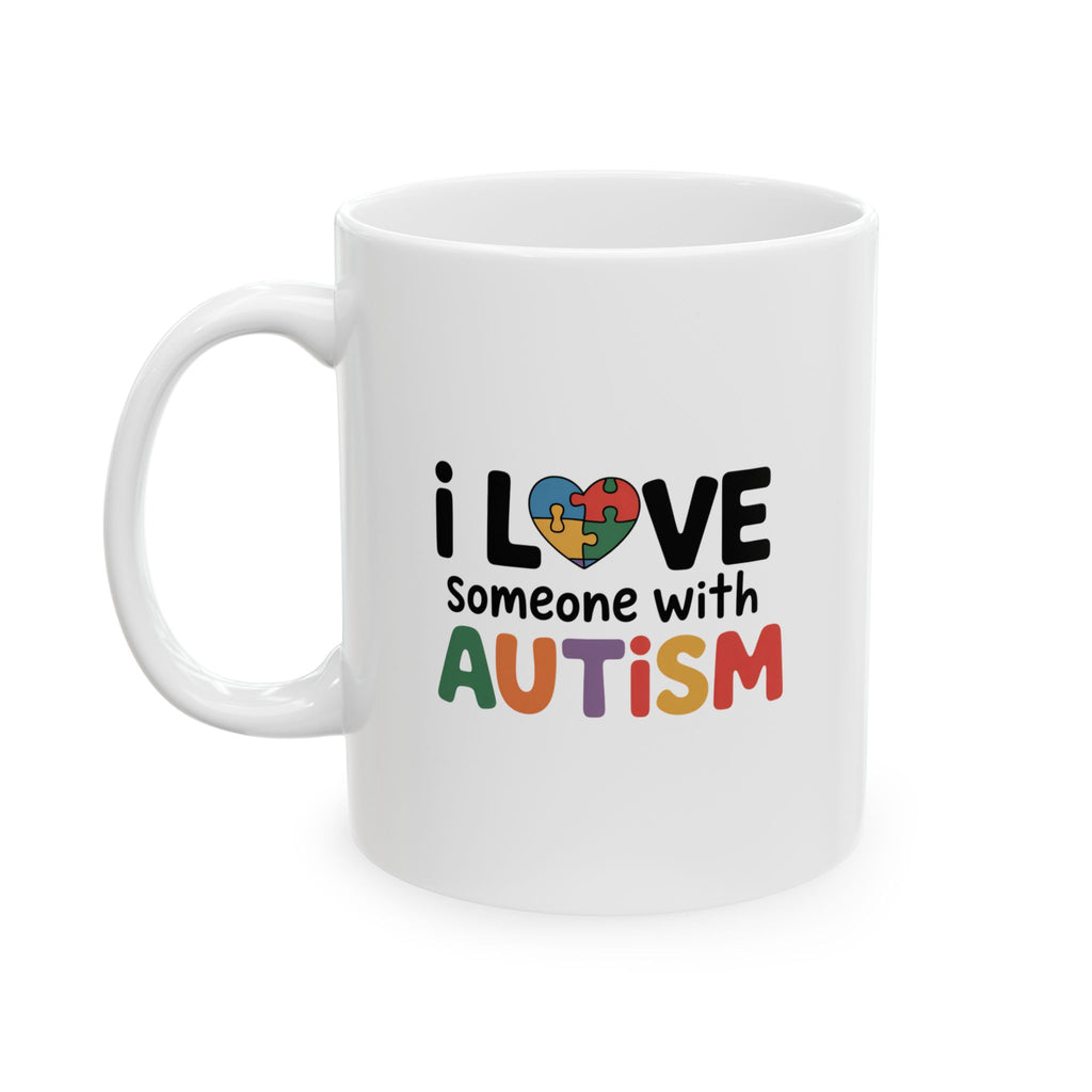 Autism Awareness Ceramic Mug - "I Love Someone With Autism" (11oz, 15oz)