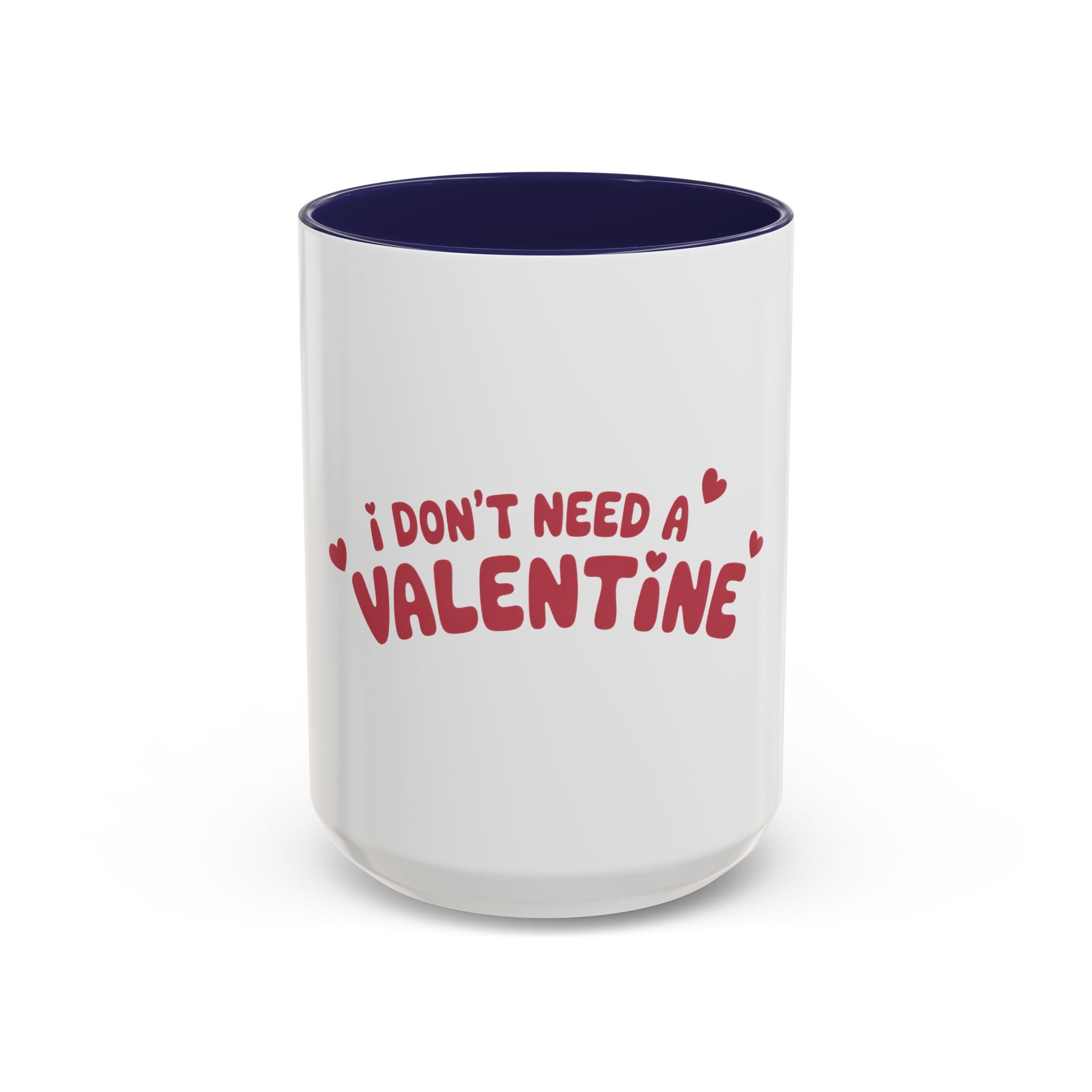 I Don't Need a Valentine Accent Coffee Mug — Funny Anti-Valentine Coffee Cup (11/15oz)