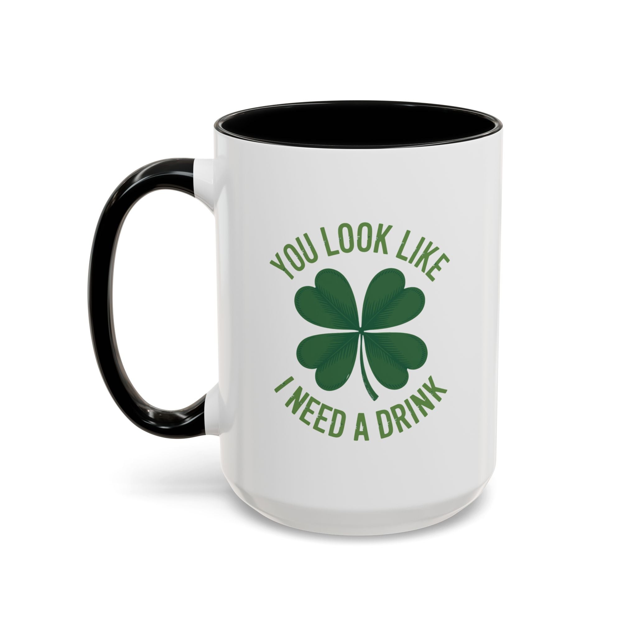 You Look Like I Need a Drink Coffee Mug — St. Patrick’s Shamrock Accent Mug