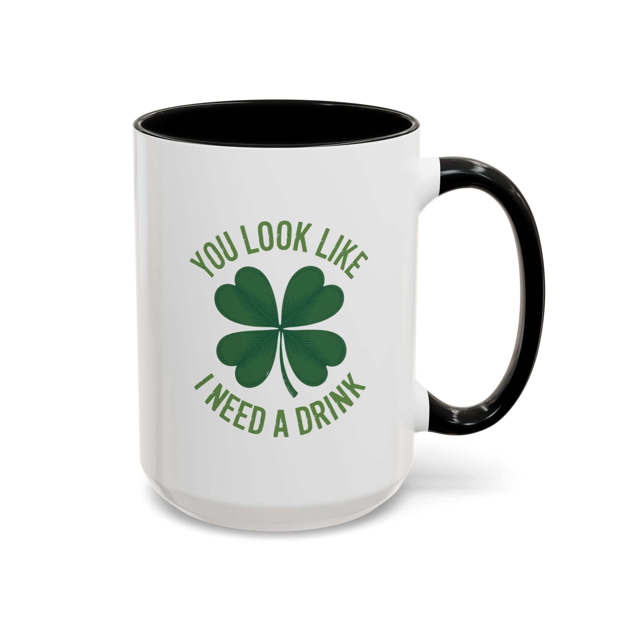 You Look Like I Need a Drink Coffee Mug — St. Patrick’s Shamrock Accent Mug