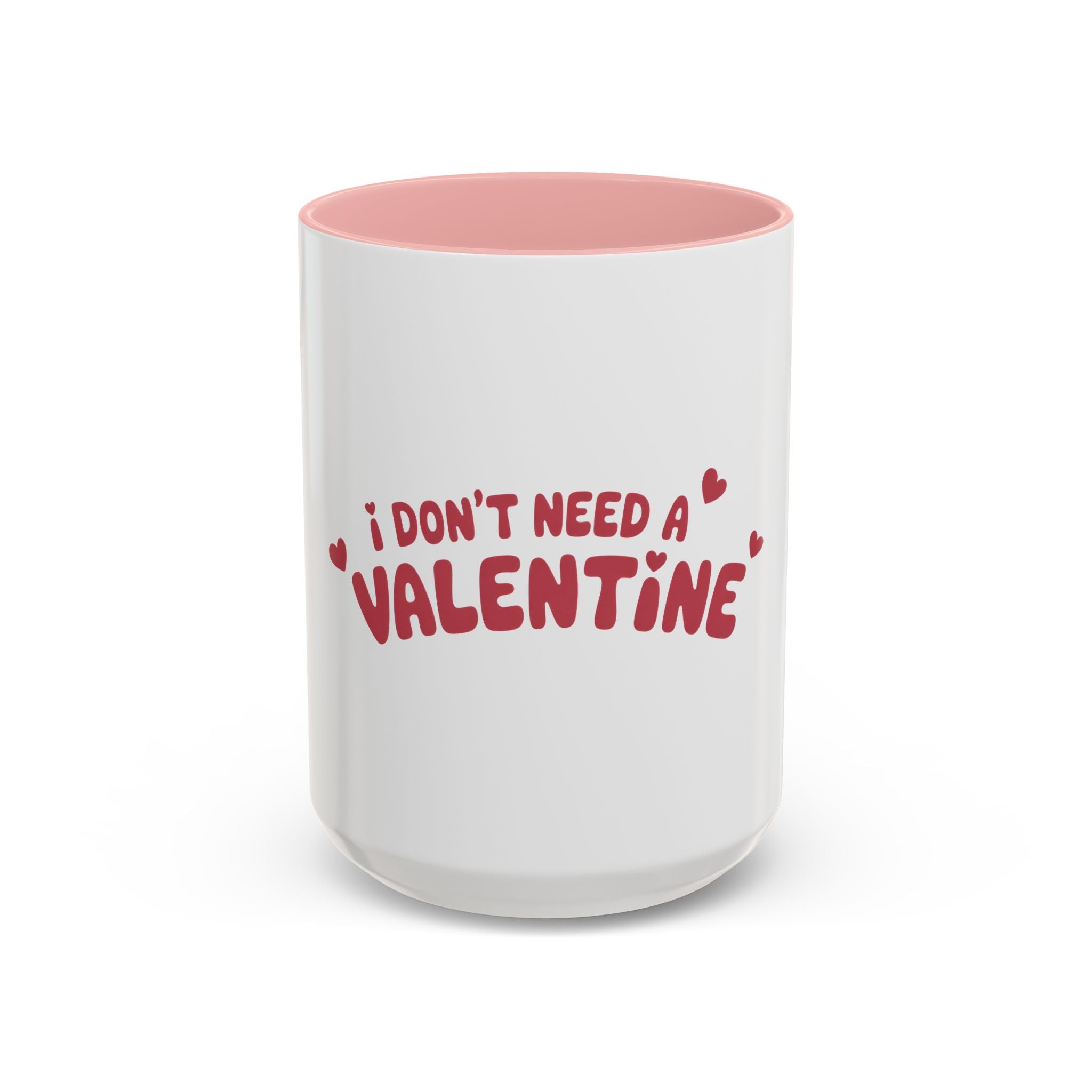 I Don't Need a Valentine Accent Coffee Mug — Funny Anti-Valentine Coffee Cup (11/15oz)