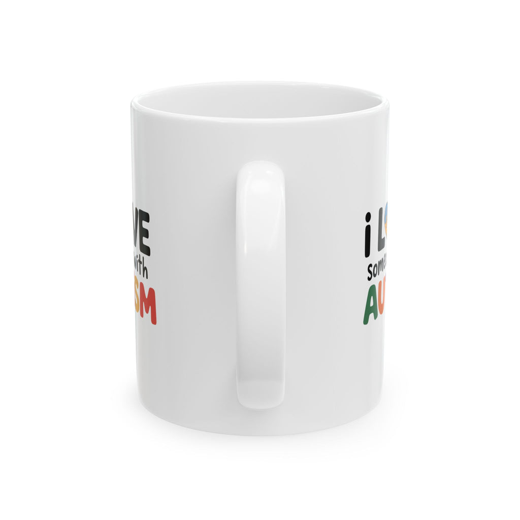 Autism Awareness Ceramic Mug - "I Love Someone With Autism" (11oz, 15oz)