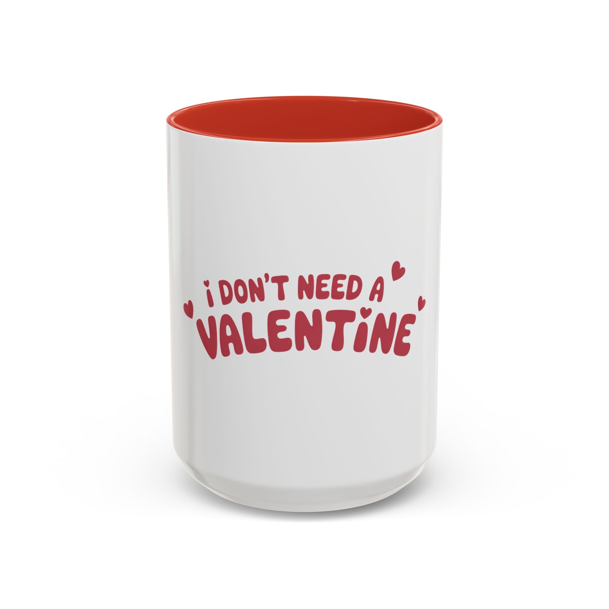 I Don't Need a Valentine Accent Coffee Mug — Funny Anti-Valentine Coffee Cup (11/15oz)
