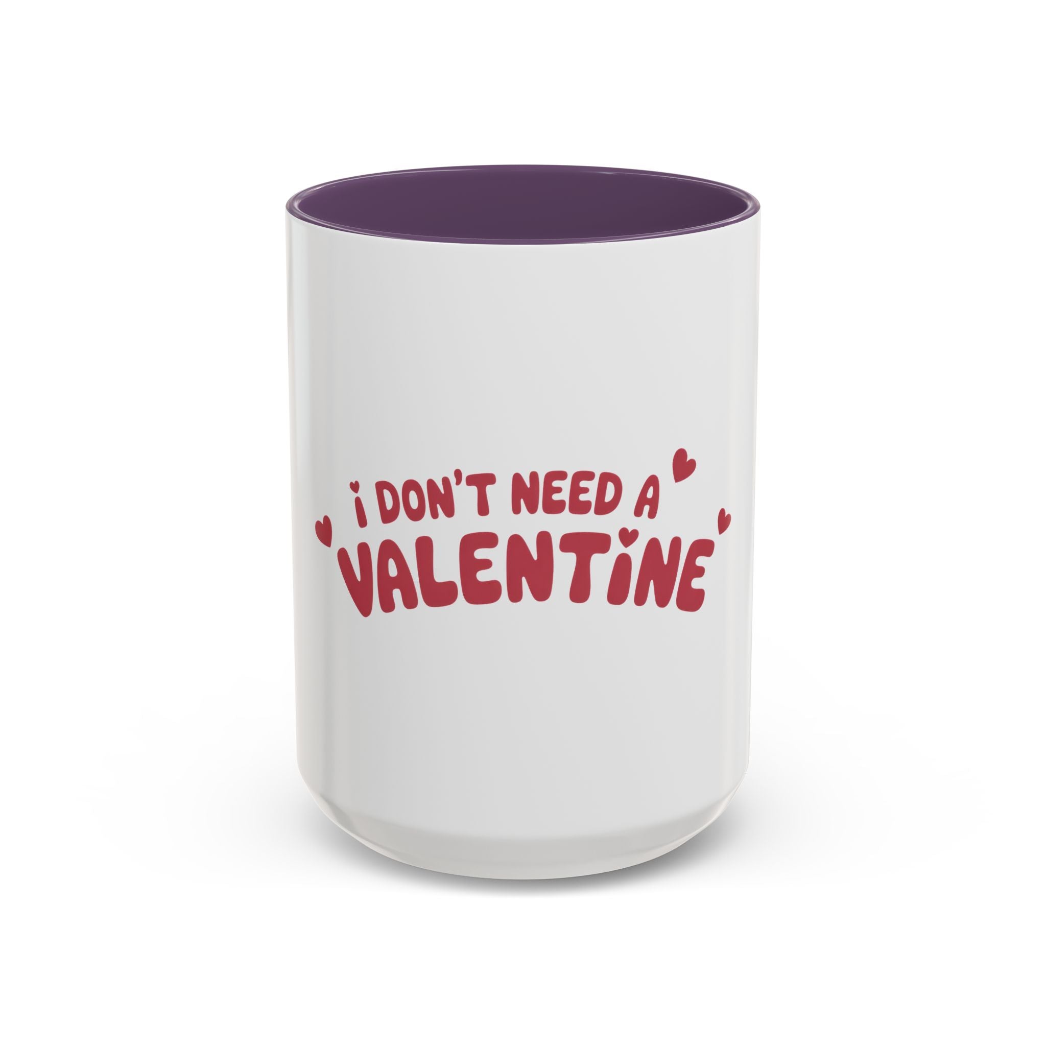 I Don't Need a Valentine Accent Coffee Mug — Funny Anti-Valentine Coffee Cup (11/15oz)